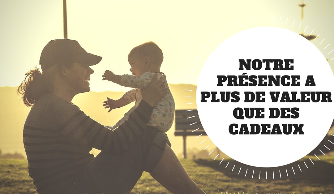 Notre Présence a plus de valeur que des cadeaux